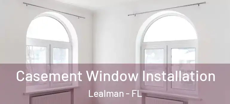  Casement Window Installation Lealman - FL