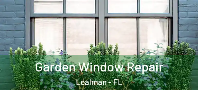  Garden Window Repair Lealman - FL